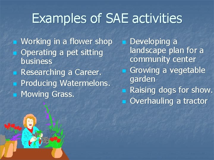 Examples of SAE activities n n n Working in a flower shop Operating a