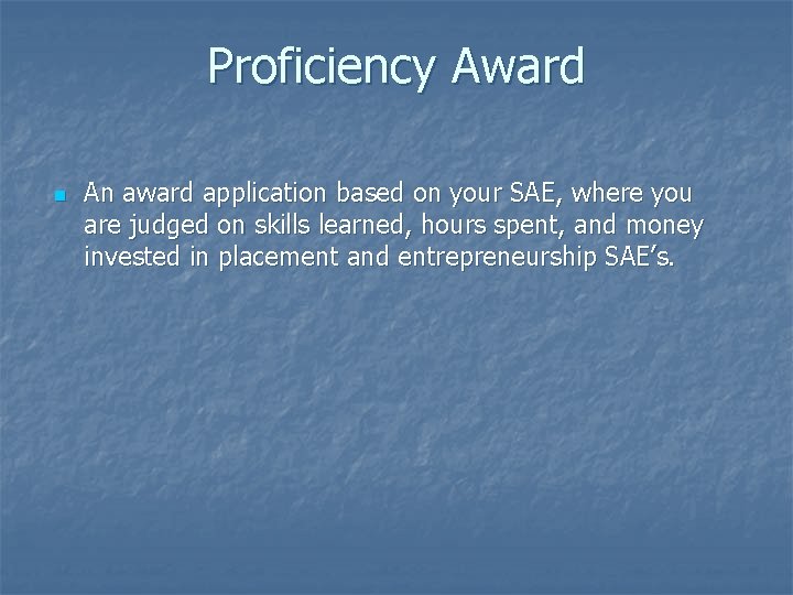 Proficiency Award n An award application based on your SAE, where you are judged