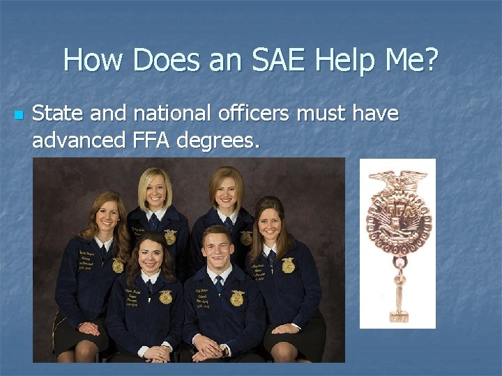 How Does an SAE Help Me? n State and national officers must have advanced
