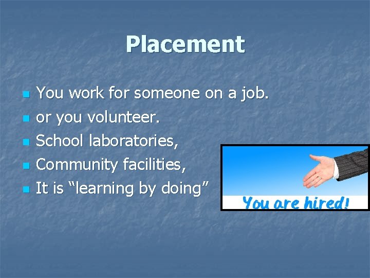 Placement n n n You work for someone on a job. or you volunteer.