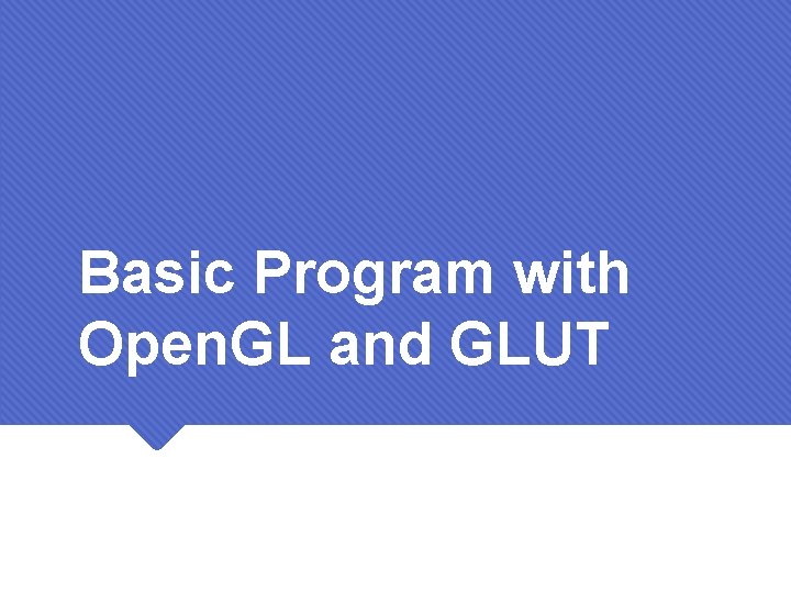 Basic Program with Open. GL and GLUT 