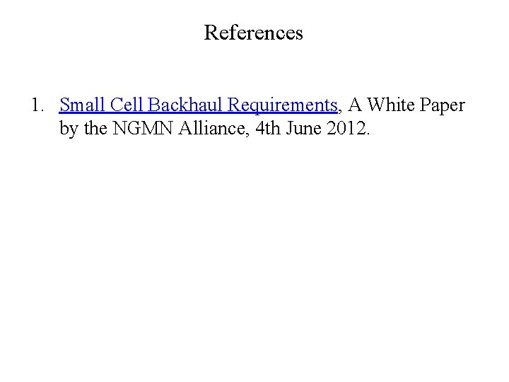 References 1. Small Cell Backhaul Requirements, A White Paper by the NGMN Alliance, 4