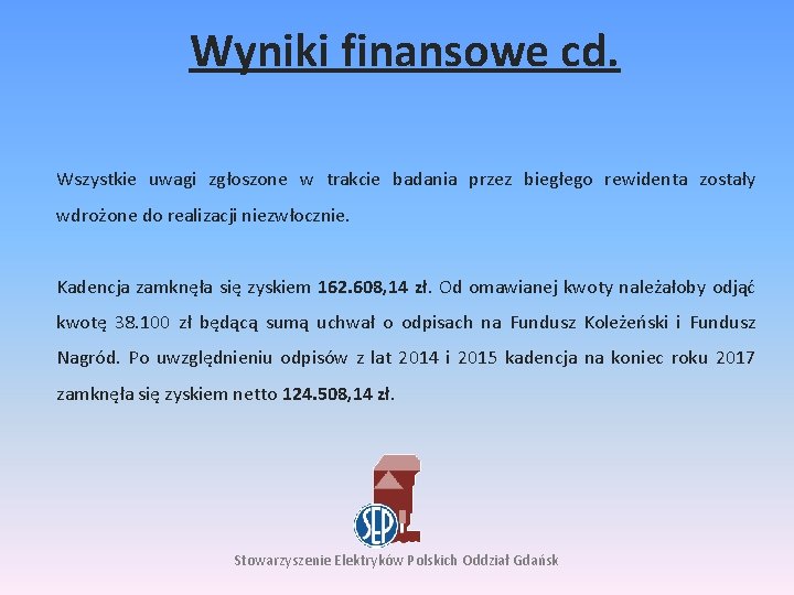 Wyniki finansowe cd. Wszystkie uwagi zgłoszone w trakcie badania przez biegłego rewidenta zostały wdrożone