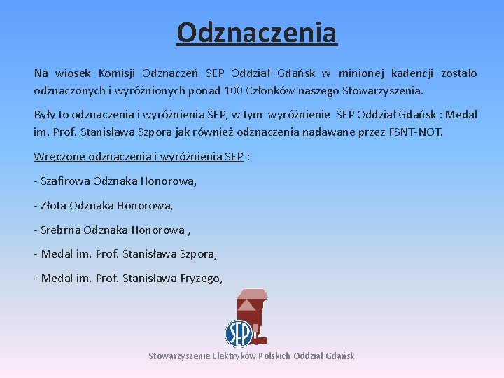 Odznaczenia Na wiosek Komisji Odznaczeń SEP Oddział Gdańsk w minionej kadencji zostało odznaczonych i