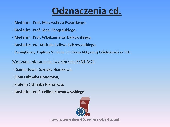 Odznaczenia cd. - Medal im. Prof. Mieczysława Pożarskiego, - Medal im. Prof. Jana Obrąpalskiego,