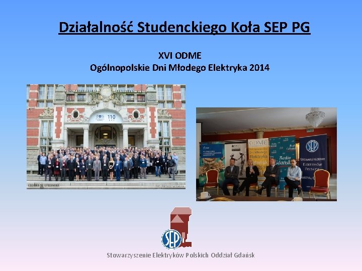 Działalność Studenckiego Koła SEP PG XVI ODME Ogólnopolskie Dni Młodego Elektryka 2014 Stowarzyszenie Elektryków