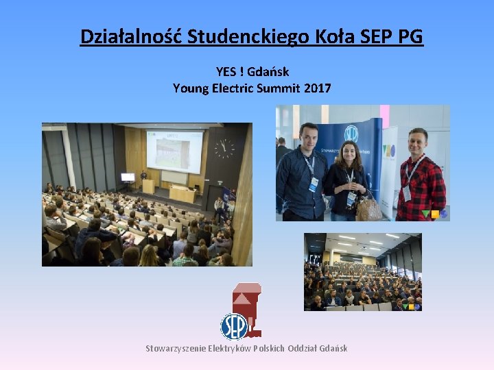 Działalność Studenckiego Koła SEP PG YES ! Gdańsk Young Electric Summit 2017 Stowarzyszenie Elektryków