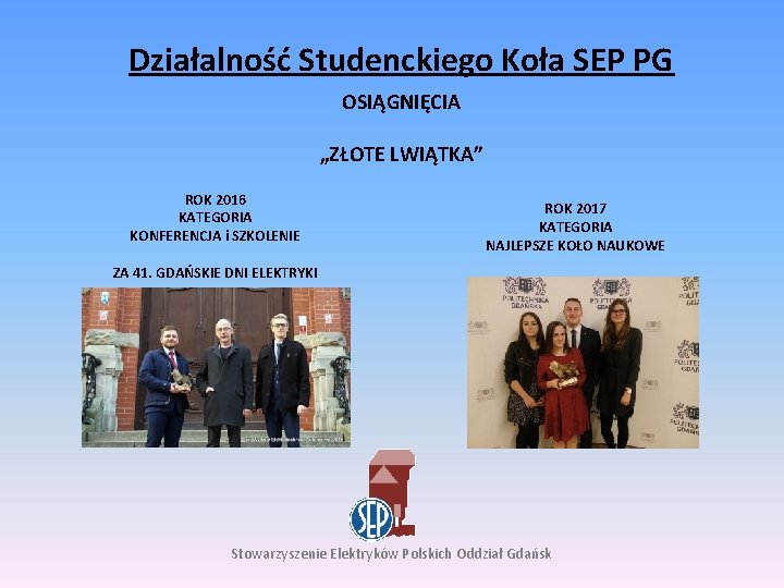 Działalność Studenckiego Koła SEP PG OSIĄGNIĘCIA „ZŁOTE LWIĄTKA” ROK 2016 KATEGORIA KONFERENCJA i SZKOLENIE