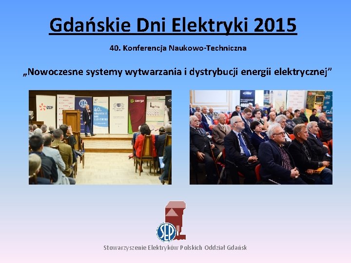 Gdańskie Dni Elektryki 2015 40. Konferencja Naukowo-Techniczna „Nowoczesne systemy wytwarzania i dystrybucji energii elektrycznej”