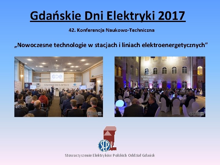 Gdańskie Dni Elektryki 2017 42. Konferencja Naukowo-Techniczna „Nowoczesne technologie w stacjach i liniach elektroenergetycznych”