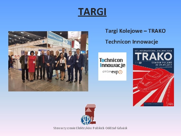 TARGI Targi Kolejowe – TRAKO Technicon Innowacje Stowarzyszenie Elektryków Polskich Oddział Gdańsk 