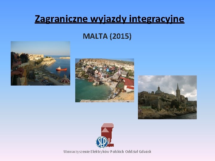 Zagraniczne wyjazdy integracyjne MALTA (2015) Stowarzyszenie Elektryków Polskich Oddział Gdańsk 