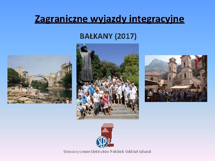 Zagraniczne wyjazdy integracyjne BAŁKANY (2017) Stowarzyszenie Elektryków Polskich Oddział Gdańsk 