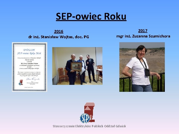 SEP-owiec Roku 2016 dr inż. Stanisław Wojtas, doc. PG 2017 mgr inż. Zuzanna Szumichora