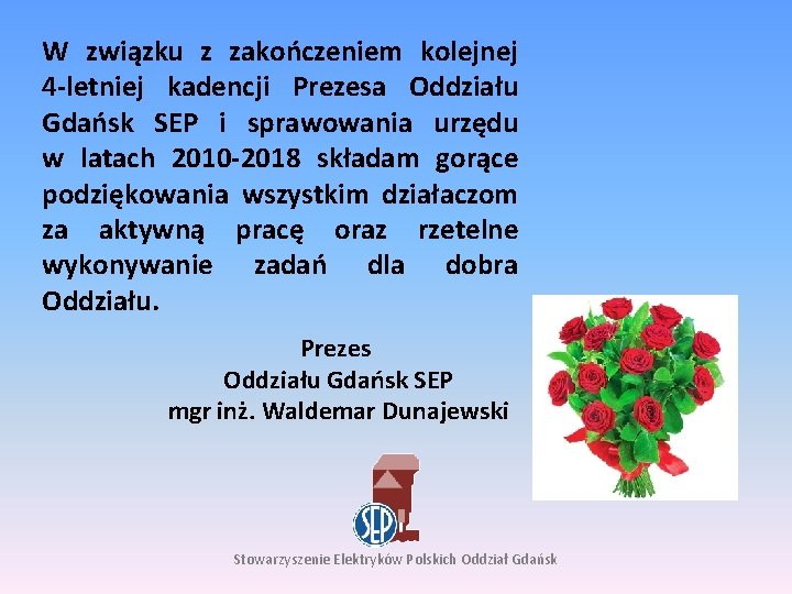 W związku z zakończeniem kolejnej 4 -letniej kadencji Prezesa Oddziału Gdańsk SEP i sprawowania