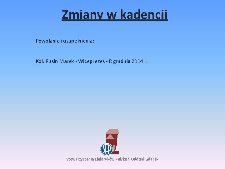 Zmiany w kadencji Powołania i uzupełnienia: Kol. Rusin Marek - Wiceprezes - 8 grudnia