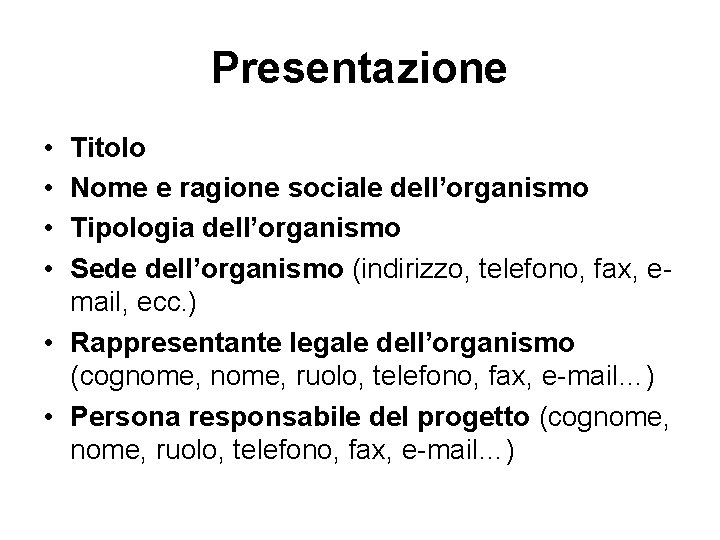 Presentazione • • Titolo Nome e ragione sociale dell’organismo Tipologia dell’organismo Sede dell’organismo (indirizzo, Presentazione • • Titolo Nome e ragione sociale dell’organismo Tipologia dell’organismo Sede dell’organismo (indirizzo,