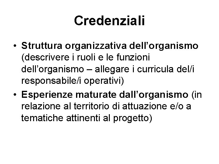 Credenziali • Struttura organizzativa dell’organismo (descrivere i ruoli e le funzioni dell’organismo – allegare Credenziali • Struttura organizzativa dell’organismo (descrivere i ruoli e le funzioni dell’organismo – allegare