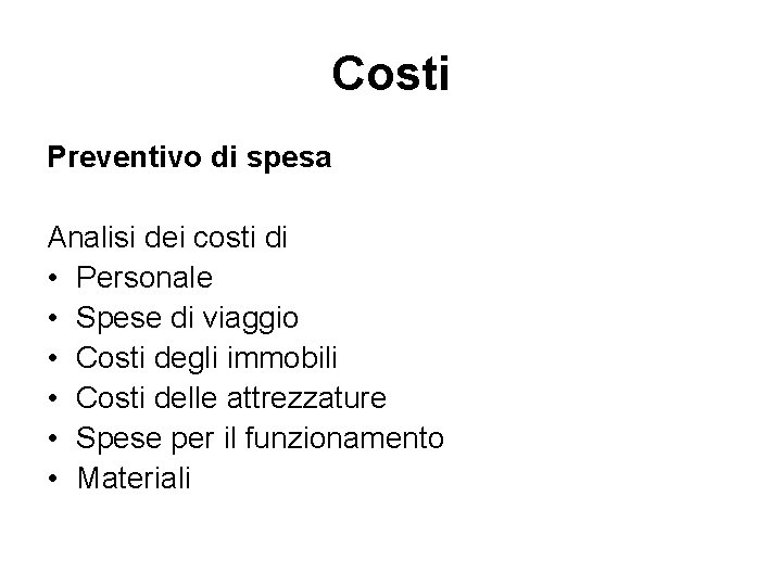 Costi Preventivo di spesa Analisi dei costi di • Personale • Spese di viaggio Costi Preventivo di spesa Analisi dei costi di • Personale • Spese di viaggio