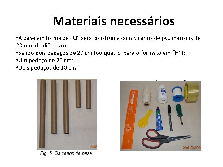 Materiais necessários • A base em forma de “U” será construída com 5 canos