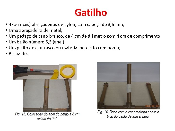 Gatilho • 4 (ou mais) abraçadeiras de nylon, com cabeça de 3, 6 mm;