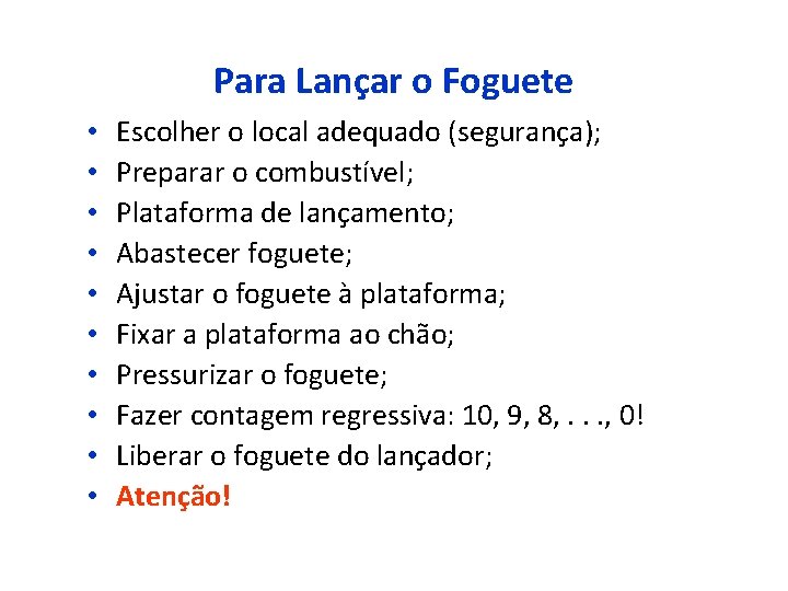 Para Lançar o Foguete • • • Escolher o local adequado (segurança); Preparar o