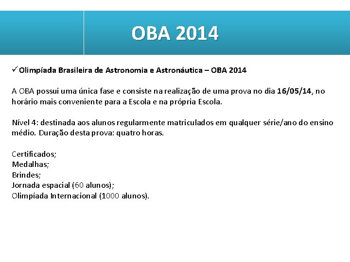 OBA 2014 üOlimpíada Brasileira de Astronomia e Astronáutica – OBA 2014 A OBA possui