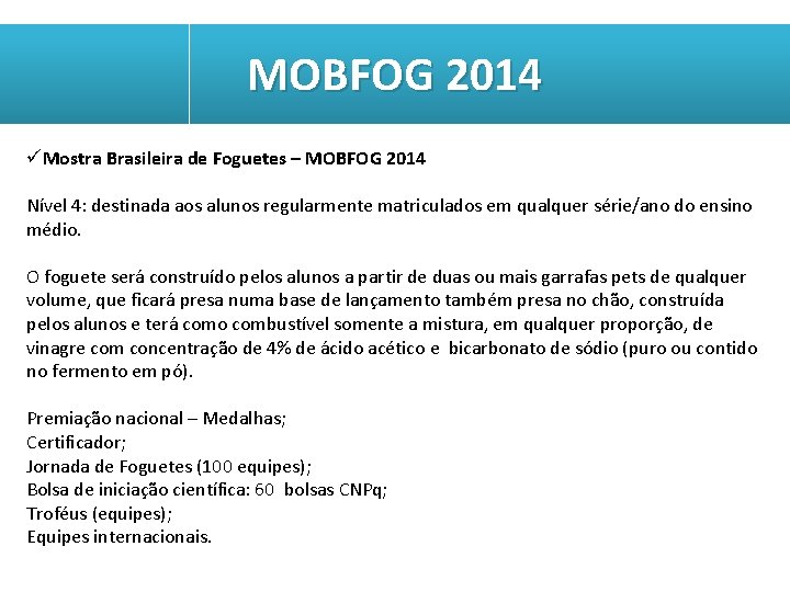MOBFOG 2014 üMostra Brasileira de Foguetes – MOBFOG 2014 Nível 4: destinada aos alunos