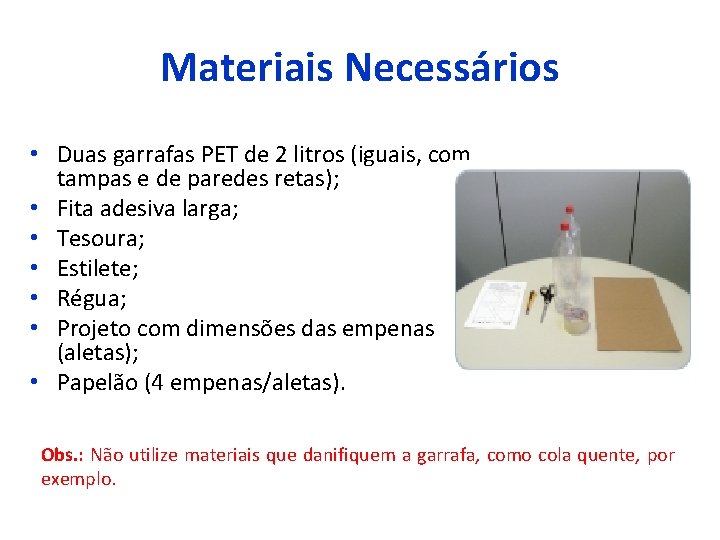Materiais Necessários • Duas garrafas PET de 2 litros (iguais, com tampas e de