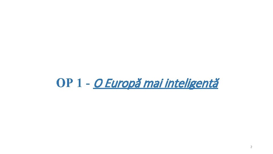 OP 1 - O Europă mai inteligentă 2 OP 1 - O Europă mai inteligentă 2