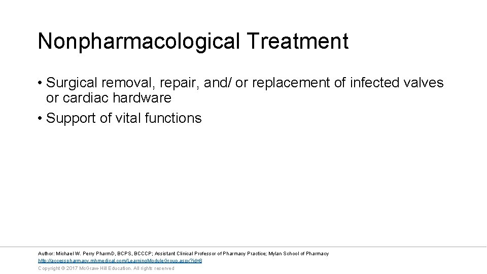 Nonpharmacological Treatment • Surgical removal, repair, and/ or replacement of infected valves or cardiac