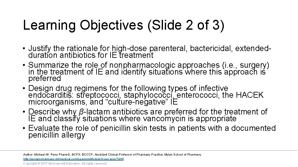 Learning Objectives (Slide 2 of 3) • Justify the rationale for high-dose parenteral, bactericidal,