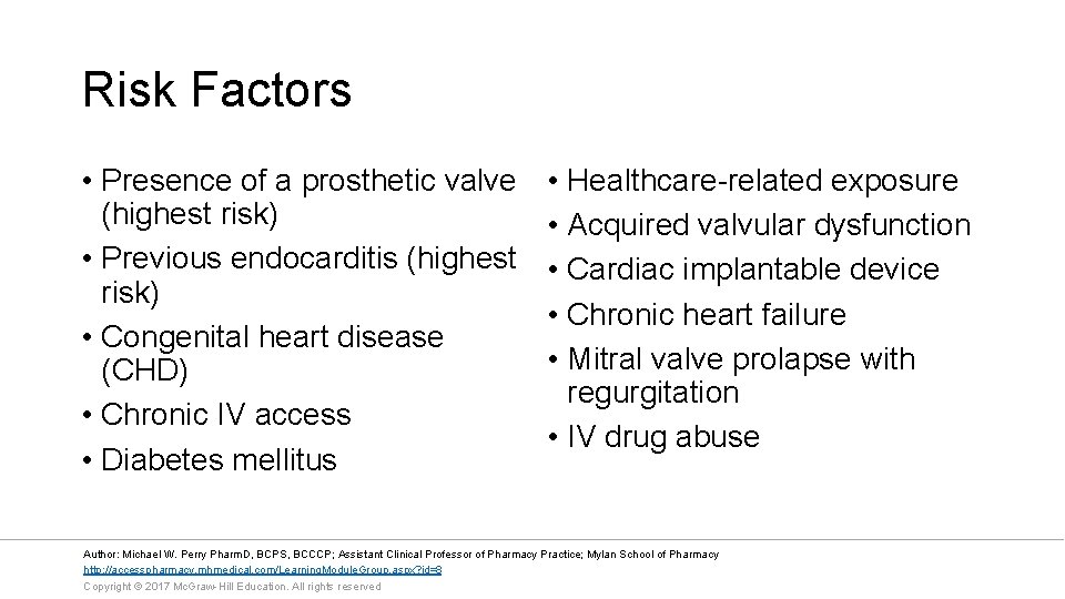 Risk Factors • Presence of a prosthetic valve (highest risk) • Previous endocarditis (highest