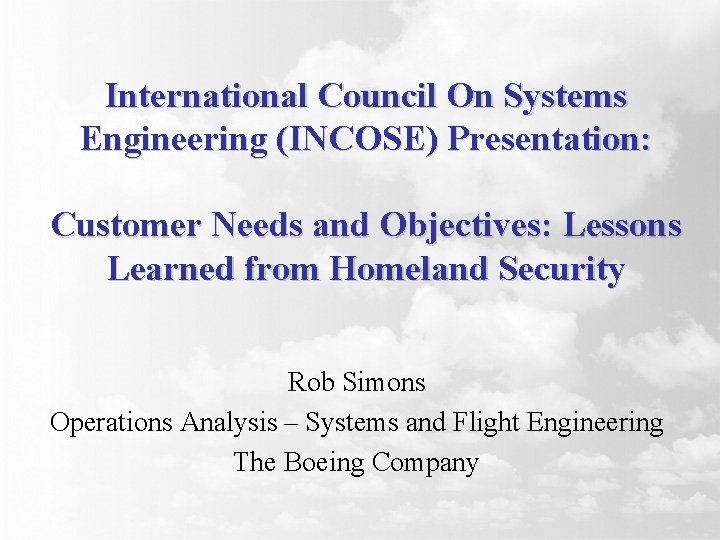 International Council On Systems Engineering (INCOSE) Presentation: Customer Needs and Objectives: Lessons Learned from