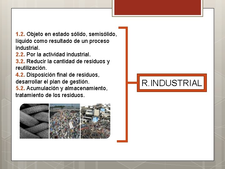 1. 2. Objeto en estado sólido, semisólido, líquido como resultado de un proceso industrial.