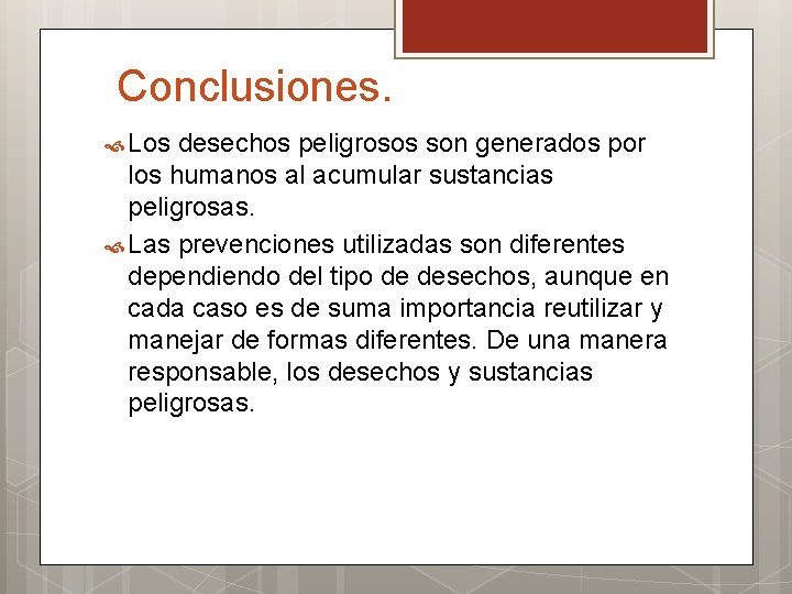 Conclusiones. Los desechos peligrosos son generados por los humanos al acumular sustancias peligrosas. Las