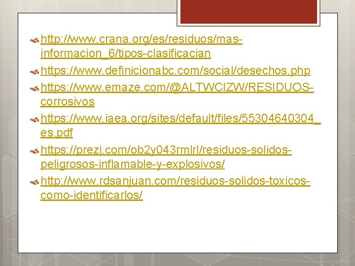  http: //www. crana. org/es/residuos/mas- informacion_6/tipos-clasificacian https: //www. definicionabc. com/social/desechos. php https: //www. emaze.