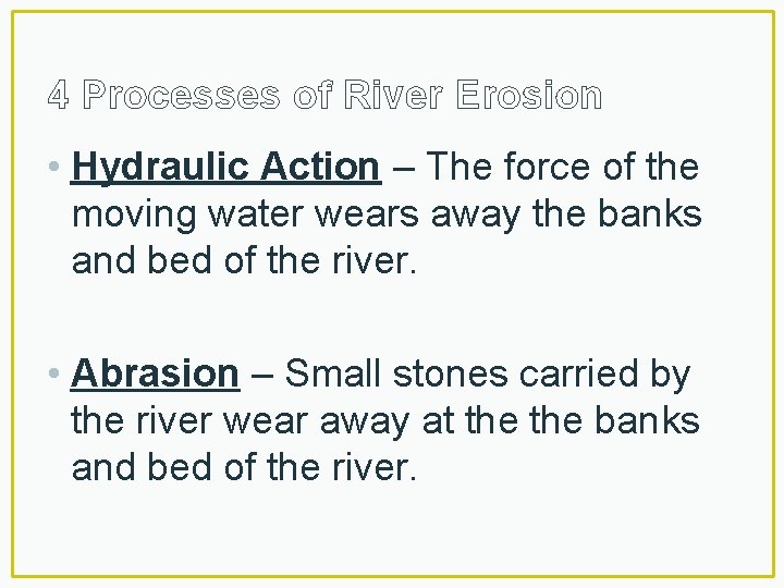 4 Processes of River Erosion • Hydraulic Action – The force of the moving