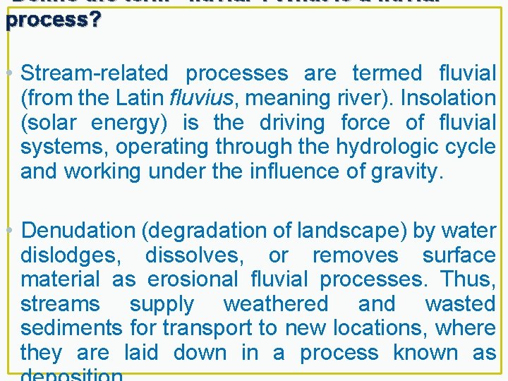  Define the term “fluvial”. What is a fluvial process? • Stream-related processes are