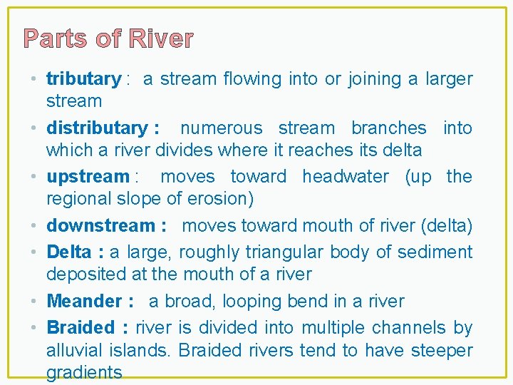 Parts of River • tributary : a stream flowing into or joining a larger