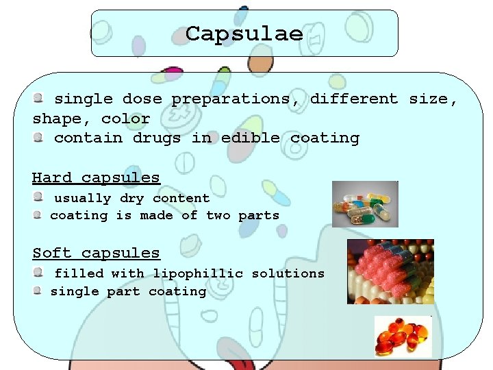 Capsulae single dose preparations, different size, shape, color contain drugs in edible coating Hard