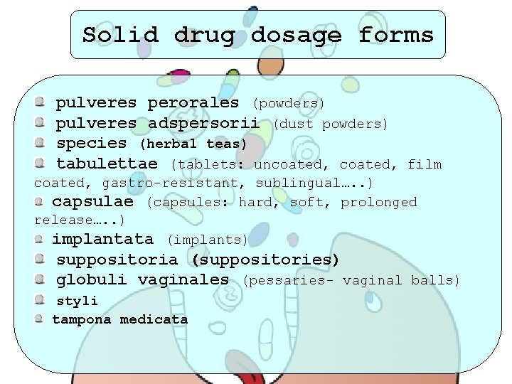 Solid drug dosage forms pulveres perorales (powders) pulveres adspersorii (dust powders) species (herbal teas)