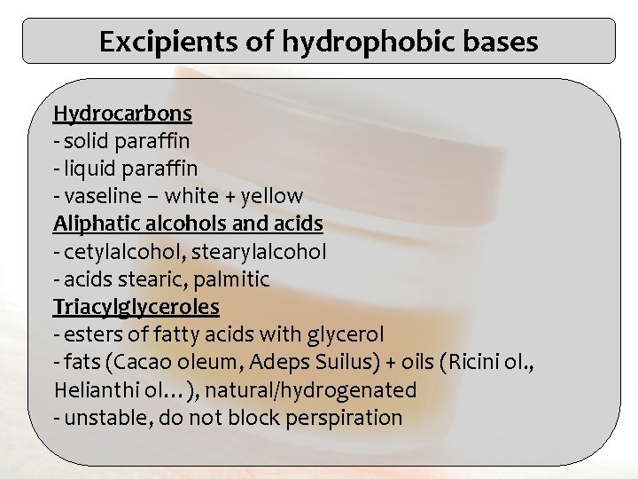 Excipients of hydrophobic bases Hydrocarbons - solid paraffin - liquid paraffin - vaseline –