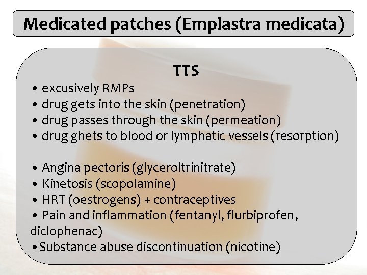 Medicated patches (Emplastra medicata) TTS • excusively RMPs • drug gets into the skin