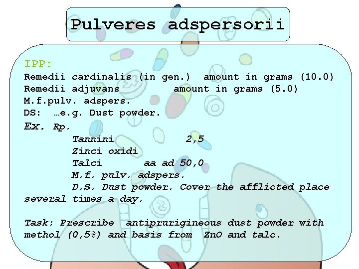 Pulveres adspersorii IPP: Remedii cardinalis (in gen. ) amount in grams (10. 0) Remedii