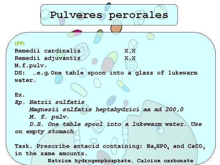 Pulveres perorales IPP: Remedii cardinalis X, X Remedii adjuvantis X, X M. f. pulv.