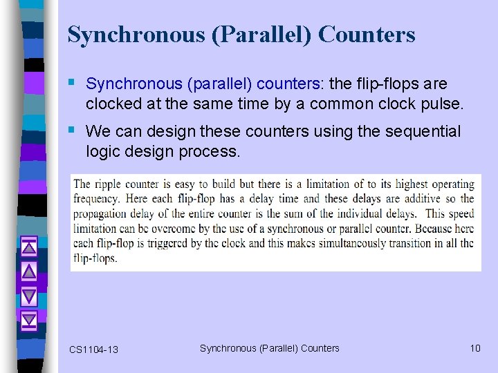 Synchronous (Parallel) Counters § Synchronous (parallel) counters: the flip-flops are clocked at the same