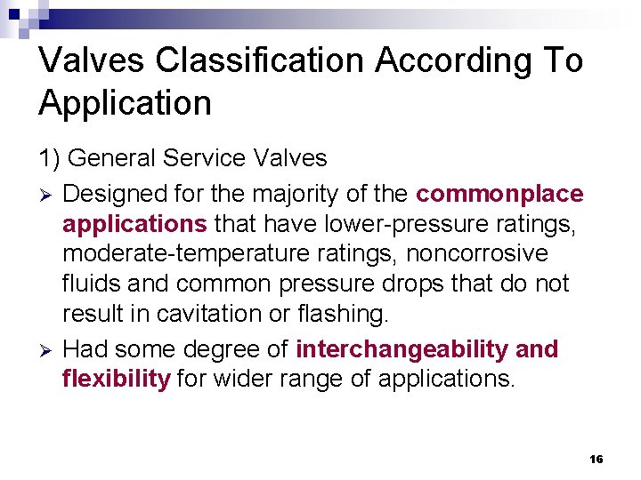 Valves Classification According To Application 1) General Service Valves Ø Designed for the majority