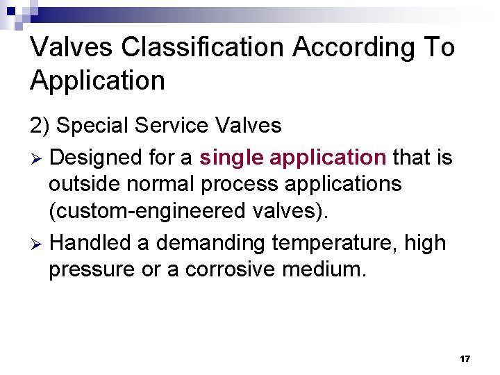 Valves Classification According To Application 2) Special Service Valves Ø Designed for a single