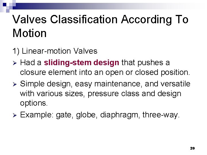 Valves Classification According To Motion 1) Linear-motion Valves Ø Had a sliding-stem design that